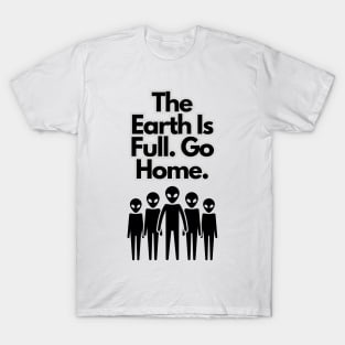 The earth is full. Go Home. T-Shirt